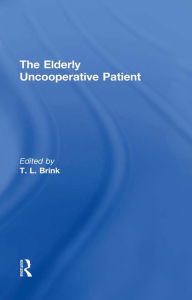 Title: The Elderly Uncooperative Patient, Author: T.L.  Brink