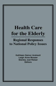 Title: Health Care for the Elderly: Regional Responses for National Policy Issues / Edition 1, Author: Kathleen G. Andreoli