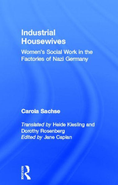 Industrial Housewives: Women's Social Work in the Factories of Nazi Germany / Edition 1
