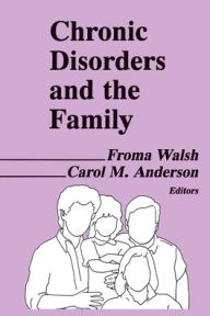 Title: Chronic Disorders and the Family / Edition 1, Author: Froma Walsh