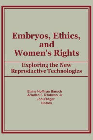 Title: Embryos, Ethics, and Women's Rights: Exploring the New Reproductive Technologies, Author: Elaine Baruch