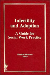 Title: Infertility and Adoption: A Guide for Social Work Practice, Author: Deborah P Valentine