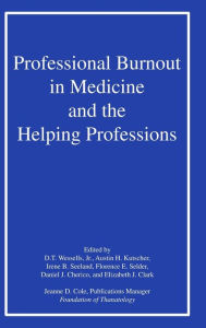 Title: Professional Burnout in Medicine and the Helping Professions / Edition 1, Author: D. T. Wessells Jr.