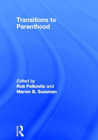 Title: Transitions to Parenthood / Edition 1, Author: Robin J Palkovitz