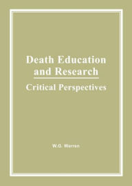 Title: Death Education and Research: Critical Perspectives, Author: William G Warren
