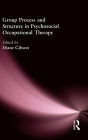 Group Process and Structure in Psychosocial Occupational Therapy / Edition 1