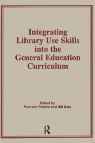 Title: Integrating Library Use Skills Into the General Education Curriculum, Author: Linda S Katz