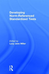 Title: Developing Norm-Referenced Standardized Tests / Edition 1, Author: Lucy Jane Miller