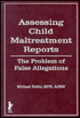 Assessing Child Maltreatment Reports: The Problem of False Allegations