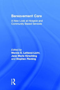 Title: Bereavement Care: A New Look at Hospice and Community Based Services, Author: Jane Marie Kirschling