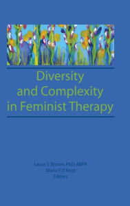 Title: Diversity and Complexity in Feminist Therapy / Edition 1, Author: Maria P P Root