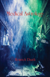 Title: Medical Astrology, Author: Heinrich Daath