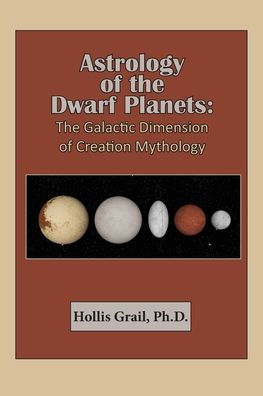 Astrology of The Dwarf Planets: Galactic Dimension Creation Mythology