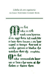 Title: Libellus de Arte Coquinaria: An Early Northern Cookery Book, Author: Rudolf Grewe