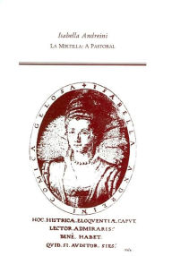 Title: La Mirtilla: A Pastoral (Medieval and Renaissance Text and Studies Series, Volume 242) / Edition 1, Author: Isabella Andreini