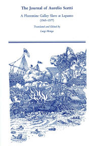 Title: The Journal of Aurelio Scetti: A Florentine Galley Slave at Lepanto (1565-1577), Author: Aurelio Scetti