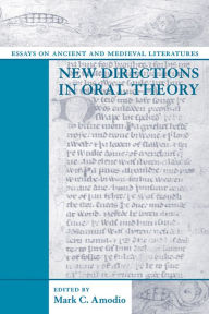 Title: New Directions in Oral Theory: Essays on Ancient and Medieval Literatures, Author: Mark Amodio