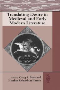 Title: Translating Desire in Medieval and Early Modern Literature, Author: Craig A. Berry