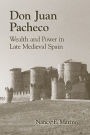 Don Juan Pacheco: Wealth and Power in Late Medieval Spain