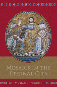 Title: Mosaics in the Eternal City, Author: Michael G. Sundell