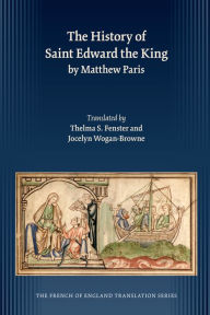 Title: History of Saint Edward the King by Matthew Paris, Author: Thelma S. Fenster