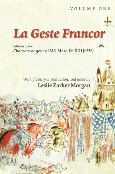 La Geste Francor: Chansons de Geste of Ms. Marc. Fr. XIII (=256)