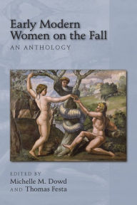 Title: Early Modern Women on the Fall: An Anthology, Author: Michelle M. Dowd