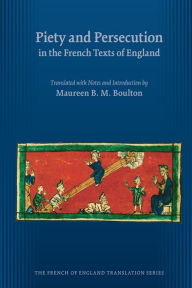 Title: Piety and Persecution in the French Texts of England, Author: Maureen B. M. Boulton