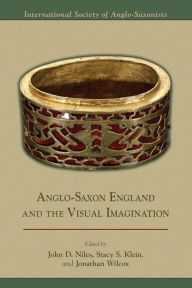 Title: Anglo-Saxon England and the Visual Imagination, Author: John D. Niles