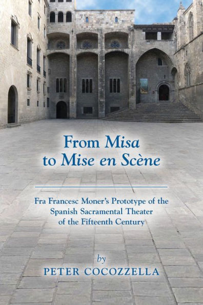 From Misa to Mise en Scène: Fra Francesc Moner's Prototype of the Spanish Sacramental Theater of the Fifteenth Century