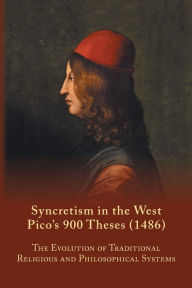 Title: Syncretism in the West: Pico's 900 Theses (1486) With Text, Translation, and Commentary, Author: S. A. Farmer