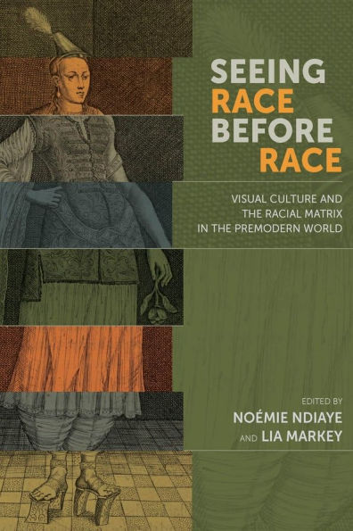Seeing Race Before Race: Visual Culture and the Racial Matrix Premodern World