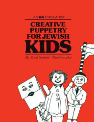 Title: Creative Puppetry for Jewish Kids, Author: Gale Solotar Warshawsky