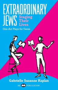 Title: Extraordinary Jews Staging Their Lives: One-Act Plays for Teens, Author: Behrman House