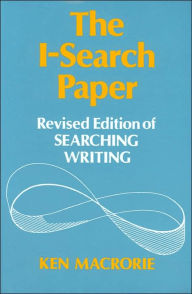 Title: The I-Search Paper: Revised Edition of Searching Writing / Edition 1, Author: Ken Macrorie
