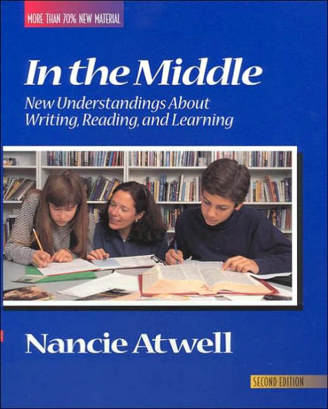 In the Middle, Second Edition: New Understandings About Writing, Reading, and Learning / Edition 2
