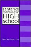 Title: Sentence Composing for High School: A Worktext on Sentence Variety and Maturity / Edition 1, Author: Donald Killgallon