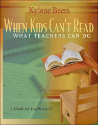 Title: When Kids Can't Read?What Teachers Can Do: A Guide for Teachers 6-12 / Edition 1, Author: Kylene Beers