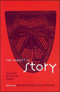 Title: The Subject Is Story, Author: Wendy Bishop