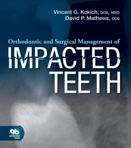 Title: Orthodontic and Surgical Management of Impacted Teeth, Author: Vincent G. Kokich