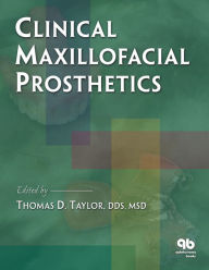 Title: Clinical Maxillofacial Prosthetics, Author: Thomas D. Taylor