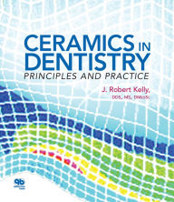 Title: Ceramics in Dentistry: Principles and Practice, Author: J. Robert Kelly