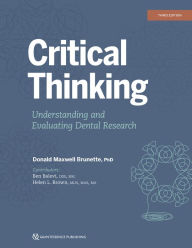 Title: Critical Thinking: Understanding and Evaluating Dental Research, Third Edition, Author: Donald Maxwell Brunette