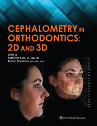 Title: Cephalometry in Orthodontics: 2D and 3D, Author: Katherine Kula