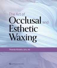 Title: The Art of Occlusal and Esthetic Waxing, Author: Rowida Abdalla