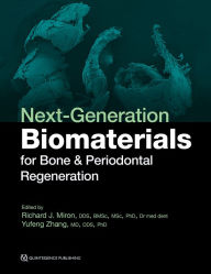 Title: Next-Generation Biomaterials for Bone & Periodontal Regeneration, Author: Richard J. Miron