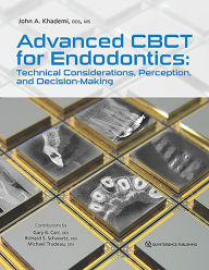 Title: Advanced CBCT for Endodontics: Technical Considerations, Perception, and Decision-Making, Author: John A Khademi