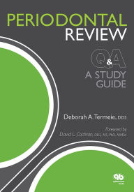 Title: Periodontal Review Q&A: A Study Guide, Author: Deborah A. Termeie