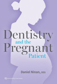 Title: Dentistry and the Pregnant Patient, Author: Daniel Ninan