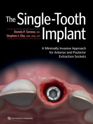 Title: The Single-Tooth Implant:: A Minimally Invasive Approach for Anterior and Posterior Extraction Sockets, Author: Dennis P. Tarnow